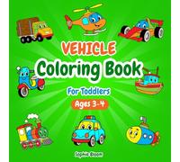 Vehicle Coloring Book for Toddlers Ages 3-4: 40 Charming & Simple Coloring Pages of Cars, Trucks, Boats, Planes, Fire Trucks, Police Cars, Trains and more to Inspire Creativity and Confidence