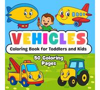 Vehicle Coloring Book for Toddlers and Kids: 50 Simple and Big Coloring Pages of Cars, Trucks, Trains, Planes and More | Color and Learn Vehicle Names Perfact for Preschool and Kindergarten