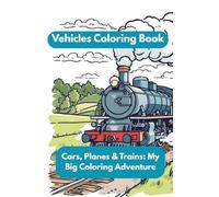 Vehicle Coloring Book for Toddlers - Fun with Cars, Trucks & More!: Vehicle Coloring Book for Toddlers Ages 1-4 | Fun and Easy Cars, Trucks, Trains, ... for Little Hands | Travel Size 5.5 x 8.5 in