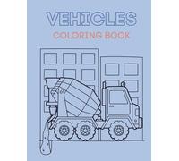 Vehicle Coloring Book: Kids Coloring Book For Toddlers, Preschoolers, Ages 2-4, Ages 4-8