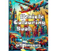 Vehicle Colouring Book (Simply City Colouring Book): 69 images of vehicles including planes, trains, automobiles, trucks, submarines and other ... to color. Perfect Gift for Boys & Girls