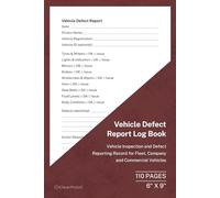 Vehicle Defect Report Log Book: Vehicle Inspection and Defect Reporting Record for Fleet, Company and Commercial Vehicles | 110 Pages | 6 × 9 Format: ... Log for Driver Inspections and Fleet Safety