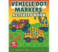 Vehicle Dot Markers Activity Book: 50 Big Dot Coloring Pages Featuring Cars, Trucks, Planes, Trains & More for Toddlers Ages 1-3, 2-4, and 3-5: ... Vehicles | Preschool Fine Motor Skill Builder