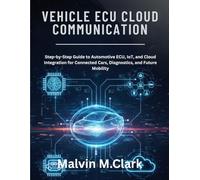 Vehicle Ecu Cloud Communication: Step-by-Step Guide to Automotive ECU, IoT, and Cloud Integration for Connected Cars, Diagnostics, and Future Mobility
