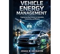 Vehicle Energy Management: Engineering Road Vehicles for Automation, Connectivity, and Efficiency