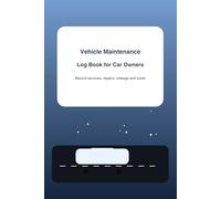 Vehicle Maintenance Log Book for Car Owners: Record Services, Repairs, Mileage and Costs