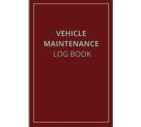 Vehicle Maintenance Log Book: Track Oil Changes, Mileage, Repairs & Tire Rotations - for Cars, Trucks, and Motorcycles