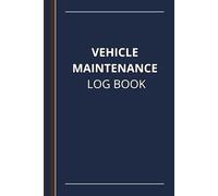 Vehicle Maintenance Log Book: Track Oil Changes, Mileage, Repairs & Tire Rotations - for Cars, Trucks, and Motorcycles