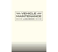 Vehicle Maintenance Log Book: Vehicle Information, Service Records, Repair History, Mileage and Maintenance Log for Cars, Trucks and Motorcycles