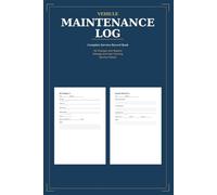 Vehicle Maintenance Log: Complete Car Service Record Book for Oil Changes Repairs and Mileage | Auto Maintenance Tracker with Fuel Log and Tire Records | Automotive Organizer