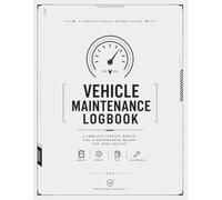 Vehicle Maintenance Logbook: A Complete Service, Repair, Fuel & Maintenance Record for Your Vehicle: Quick Maintenance Log, Fluids & Components, Tires ... & Repair History, Trip & Gas Mileage, Planner
