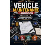 Vehicle Maintenance Logbook: Oil Changes, Repairs, Mileage, Tire Notes, Service Records, and Expense Tracking