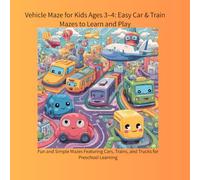 Vehicle Maze for Kids Ages 3-4: Easy Car & Train Mazes to Learn and Play: Fun and Simple Mazes Featuring Cars, Trains, and Trucks for Preschool Learning