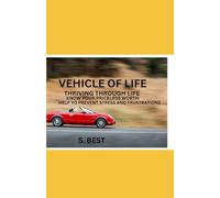 VEHICLE OF LIFE: Strategies to overcome stress and frustrations , Thriving through life without anxiety, know your true identity