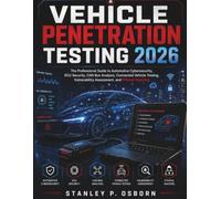 Vehicle Penetration Testing 2026: The Professional Guide to Automotive Cybersecurity, ECU Security, CAN Bus Analysis, Connected Vehicle Testing, Vulnerability Assessment, and Ethical Hacking