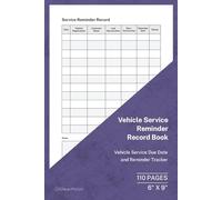 Vehicle Service Reminder Record Book: Service Due Date and Reminder Tracker | 110 Pages | 6 × 9 Format: Vehicle Service Reminder and Follow-Up Record