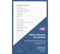 Vehicle Warranty Record Book: Professional Vehicle Warranty and Claim Records | 110 Pages | 6 × 9 Format: Record Vehicle Warranty Coverage, Contract Details, Claims, Repairs, Costs and Action Taken
