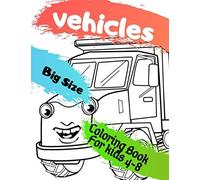 Vehicles Big Size: More Space Means More Fun. Coloring Book For Kids 4-8 .Cars, Trucks, Bikes, Planes, Boats And Vehicles.