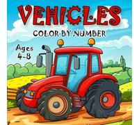 Vehicles Color By Number Ages 4-8: Fun Transportation-Themed Coloring Activity Book with Numbers | Cars, Trucks, Trains, Planes & More for Boys and Girls