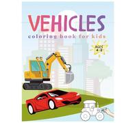 Vehicles coloring book fof kids ages 4-8: Fun and Easy Vehicle Coloring Pages for Kids Ages 4-8 - Cars, Trucks, Planes, and More to Inspire Creativity and Learning