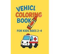 Vehicles Coloring Book for Kids Ages 2-4: Cars, Trucks, and More Simple Coloring Pages for Toddlers: Big, Simple Pictures with Bold Outlines - Perfect for Little Hands and Early Learning