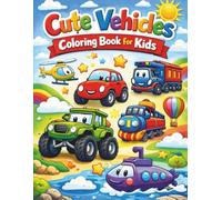 Vehicles Coloring Book for Kids Ages 3-5: 50 Cute Cars, Trucks, Trains, Boats, Planes & Machines with Smiling Faces | Easy Coloring Pages for Toddlers and Preschoolers