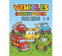 Vehicles Coloring Book for Kids: Cars, Trucks, Planes, Trains, and More! | Activity Book for Boys and Girls | Over 24 Unique Pages Featuring Different ... | Large Pictures | 8.5x11 inch Format