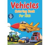 Vehicles Coloring Book For Kids: Easy and Fun Coloring Pages for Kids Boys & Girls Featuring Large Designs of Helicopters, Tractors, Cars, Trucks, ... Construction Vehicles, Fire Engines, and More