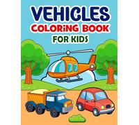 Vehicles Coloring Book For Kids: Fun and Easy Coloring Pages with Cars, Trucks, Trains, Airplanes, Boats, and More