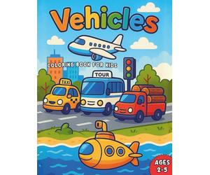 Vehicles Coloring Book for Kids: Fun and simple vehicle-themed coloring book for toddlers ages 2-5 with cars, trucks, planes, and more!