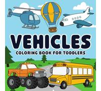 Vehicles Coloring Book For Toddlers: 40 Fun and Easy Vehicle Coloring Pages for Toddlers! Explore cars, trucks, planes, ships, and more!