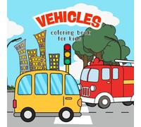 Vehicles Coloring Book for Toddlers Ages 2-4: Easy and Large Cars, Trucks, Construction Vehicles and Airplanes Coloring Pages for Preschool Boys and Girls