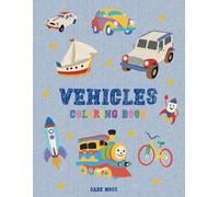 Vehicles Coloring Book: For Toddlers, Kids Fun with Cars, Trains, Planes, Trucks, Tractors And More, Ages 1-4, Ages 4-8