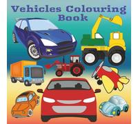 Vehicles Colouring Book: For endless hours of fun colouring cars, trains, planes, trucks, construction vehicles, classic automobiles and ships