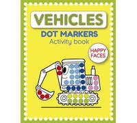 VEHICLES Dot Marker Activity Book: 50 Designs with Smiling Faces of Cars, Trains, Excavators, Trucks, Airplanes, Rockets and more