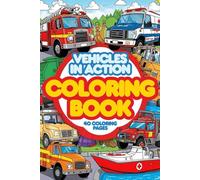 Vehicles in Action - My Big Coloring Book for Kids Ages 3 and Up: 40 simple coloring pages of fire trucks, police cars, ambulances, construction ... trucks, tow trucks, snow plows & rescue boats