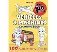 Vehicles & Machines Coloring Book for Kids - Big Edition: 100 Fun and Easy Vehicles & Machines Coloring Pages of Cars, Trucks, Diggers, Tractors, Emergency Vehicles and More, by Colorino