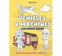 Vehicles & Machines Coloring Book for Kids: Fun and Easy Vehicles & Machines Coloring Pages of Cars, Trucks, Diggers, Tractors, Emergency Vehicles and More, by Colorino