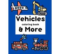 Vehicles & More Coloring Book: Explore and color 100+ cars, trucks, planes, and many other vehicles (for all ages)