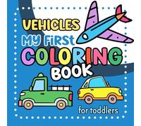 Vehicles My First Coloring Book for Toddlers: Bold and Simple Transport Coloring Pages for Kids ages 1-3 years. Cute Cars Trains Planes Construction ... Sheets for Preschool and Kindergarten