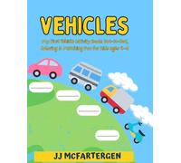 Vehicles My First Vehicle Activity Book: Dot-to-Dot, Coloring & Matching Fun for Kids Ages 4-8: Interactive Workbook with Over 30 Pages of Puzzles, ... Through Play for Preschool and Kindergarten