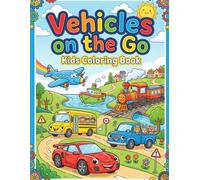 Vehicles on the Go: Fun Coloring Book for Kids: A Creative Coloring Journey Featuring Cars, Trucks, Trains, Planes & More!