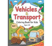 Vehicles & Transport: Cars, Trucks, Diggers & More - A Coloring Book for Kids Ages 4-8 (Volume 2, Part 1)