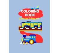 Vehicles Transport Coloring Book: Perfect activity book for toddlers, preschoolers and little ones who love things to go!