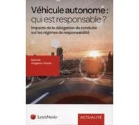 Véhicule Autonome : Qui Est Responsable ? - Impacts De La Délégation De Conduite Sur Les Régimes De Responsabilité