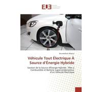 Vehicule Tout electrique A Source d'energie Hybride Gestion de la source d'energie hybride : piles a combustible et batterie supercondensateur - Boumediene Allaoua - Universitaires Europeennes - broch