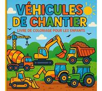 Véhicules De Chantier: Livre De Coloriage Pour Les Enfants De 2 À 6 Ans, Cahier de coloriage des engins de construction | Bulldozers, Tractopelle, Grue, Excavatrices|102 pages.