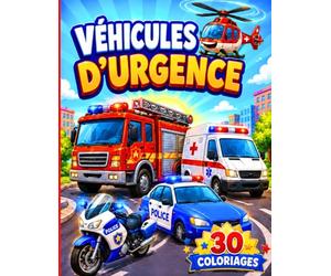 Véhicules d'Urgences - 30 Coloriages de voitures de secours pour les petits héros de 5 à 10 ans: Cahier de coloriages avec Police, Pompiers, Ambulances, 4x4, Motos et Bateaux
