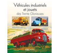 Véhicules industriels et jouets des Trente Glorieuses : Miroirs entre rêves et réalités