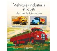 Véhicules Industriels Et Jouets Des Trente Glorieuses - Miroirs Entre Rêves Et Réalités